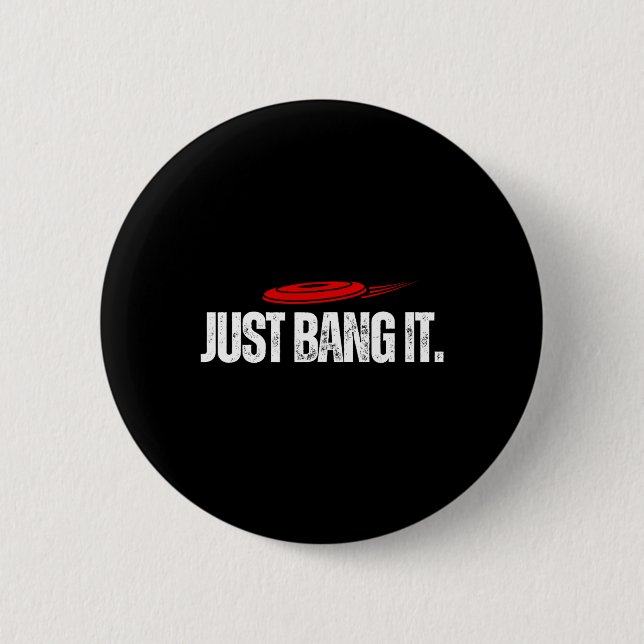 Just Bang It. Funny Disc Golf Gift Disc Golfer Pre 6 Cm Round Badge (Front)