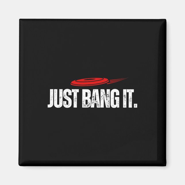 Just Bang It. Funny Disc Golf Gift Disc Golfer Pre Magnet (Front)