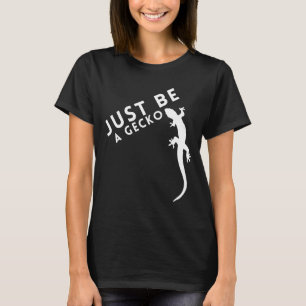 Just Be a Gecko T-Shirt