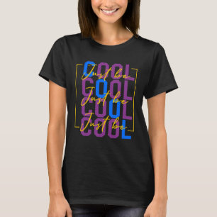 Just Be Cool Motivational Quote Effort Men Women T T-Shirt
