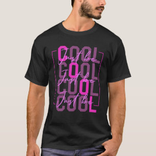 Just Be Cool Motivational Quote Effort Men Women T T-Shirt