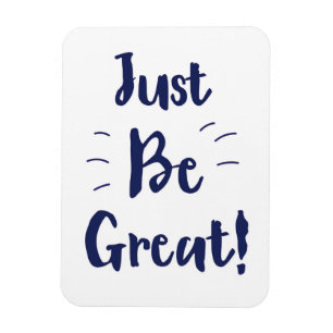 Just Be Great! inspirational quote Magnet