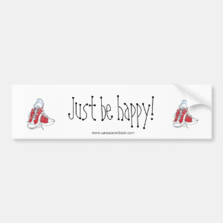 Just Be Happy! Bumper Sticker