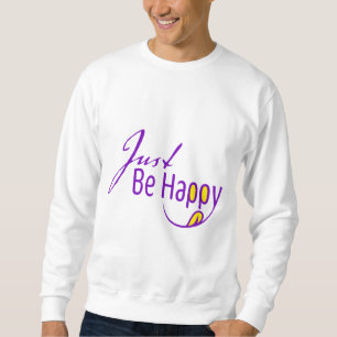 Just Be Happy Sweatshirt
