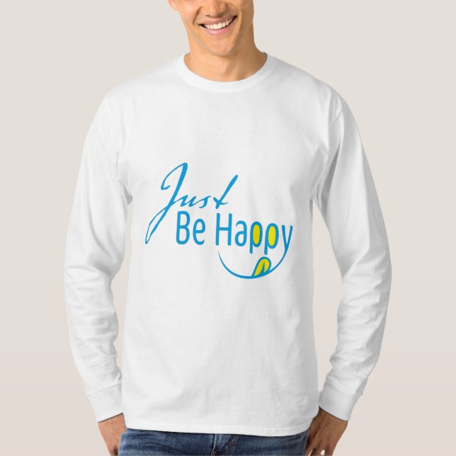 Just Be Happy T-Shirt (Front)