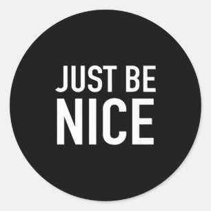 Just Be Nice - Uplifting Motivational Quote Classic Round Sticker