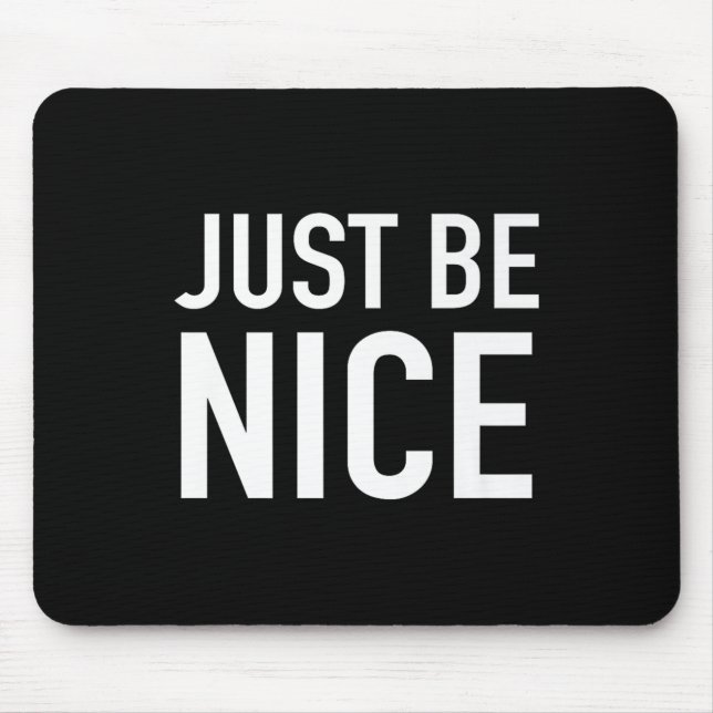 Just Be Nice - Uplifting Motivational Quote  Mouse Pad (Front)