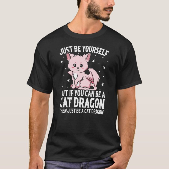 Just Be Yourself But If You Can Be A Cat Dragon T-Shirt (Front)