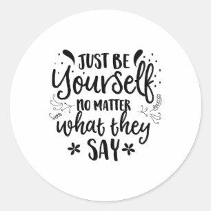 Just Be Yourself No What They Say Sticker 