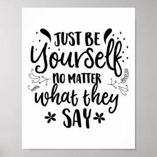 Just Be Yourself No What They Say Sticker  Poster