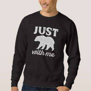 Just Bear With Me Sweatshirt