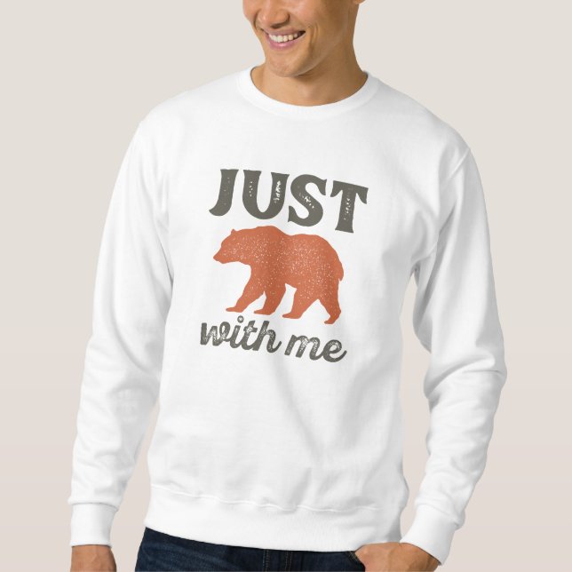 Just Bear With Me Sweatshirt (Front)