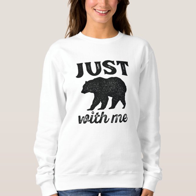 Just Bear With Me Sweatshirt (Front)