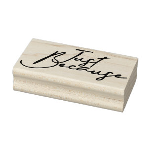 Just Because 4 Rubber Stamp