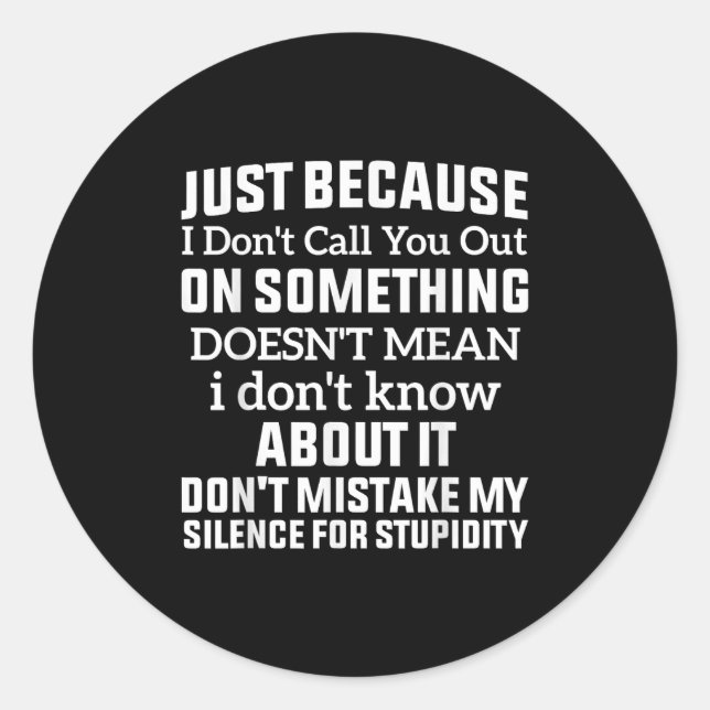 Just Because I Don't Call You Out On Soing Doesn't Classic Round Sticker (Front)