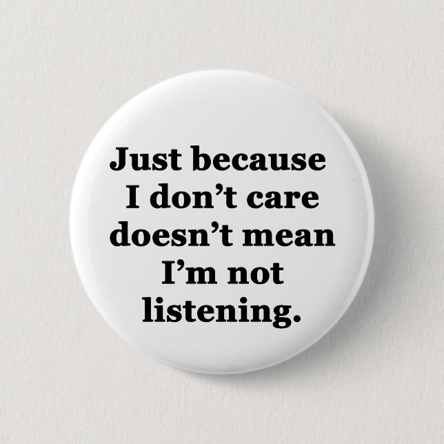 Just Because I Don't Care 6 Cm Round Badge (Front)
