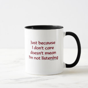 Just Because I Don't Care Mug