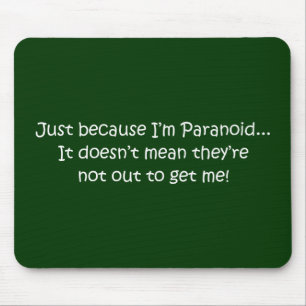 'Just because I’m Paranoid...' Mouse Pad
