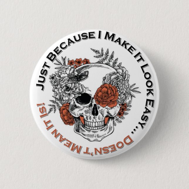 Just Because I make it look easy... sugar skull 6 Cm Round Badge (Front)