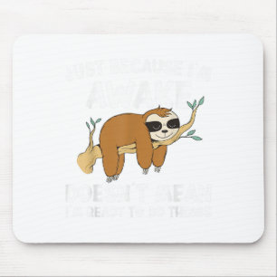 Just Because Im Awake Doenst Mean Im Ready To Do T Mouse Pad