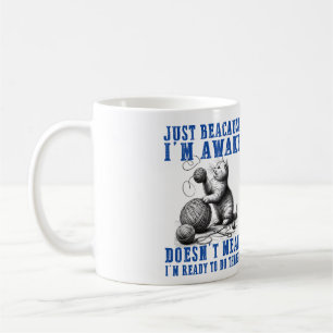 Just Because I'm Awake Doesn't Mean I'm Ready Coffee Mug