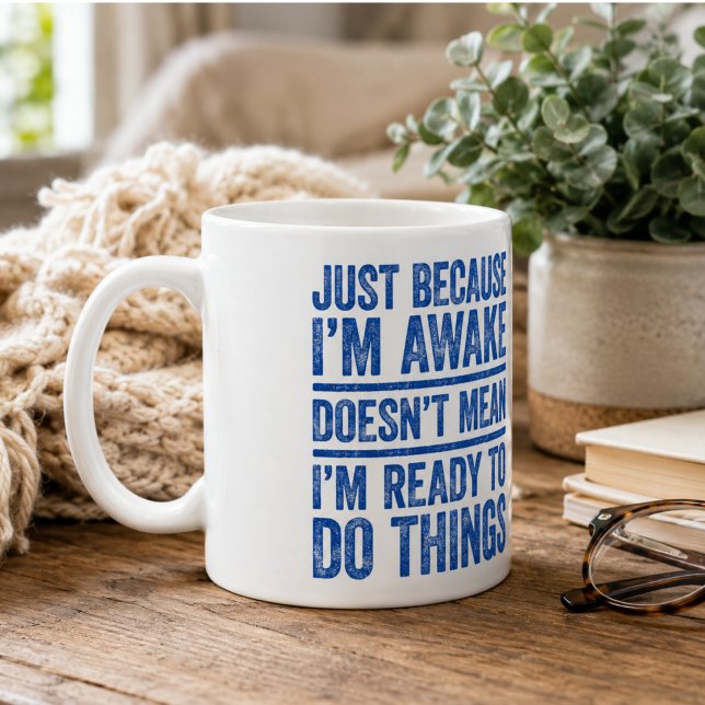 Just Because I'm Awake Doesn't Mean I'm Ready  Coffee Mug (Just Because I'm Awake Doesn't Mean I'm Ready Coffee Mug)