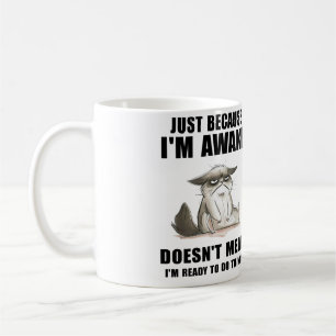 Just Because I'm Awake Doesn't Mean I'm Ready Coffee Mug