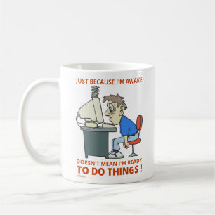 JUST BECAUSE I'M AWAKE DOESN'T MEAN I'M READY COFFEE MUG