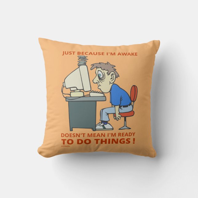 JUST BECAUSE I'M AWAKE DOESN'T MEAN I'M READY      CUSHION (Front)