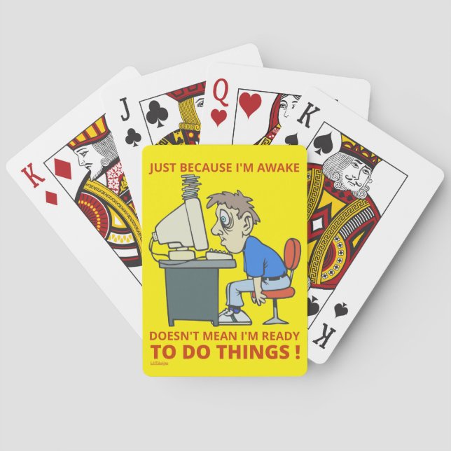 JUST BECAUSE I'M AWAKE DOESN'T MEAN I'M READY      PLAYING CARDS (Back)