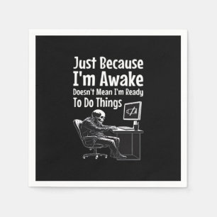 Just Because I'm Awake Doesn't Mean I'm Ready To D Napkin