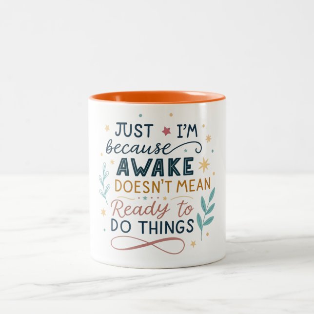 Just because I'm awake doesn't mean I'm ready  Two-Tone Coffee Mug (Center)