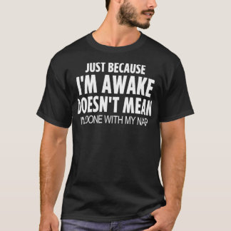 Just Because Im Awake Funny  for Tweens and ns  T-Shirt