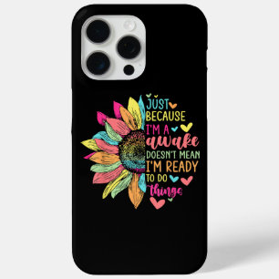 Just Because I'm Awake Funny for Tweens & Teens Re iPhone 15 Pro Max Case