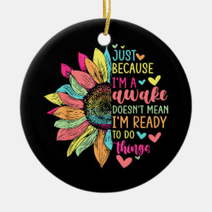 Just Because I'm Awake Funny for Tweens & Teens Re Ceramic Tree Decoration