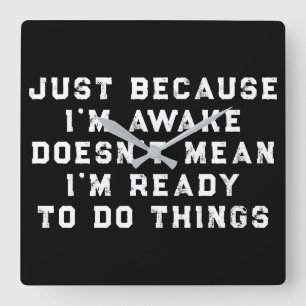 Just Because I'm Awake funny sarcastic humour Square Wall Clock