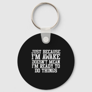 Just Because Im Awake Funny Saying Mum Women Men K Key Ring