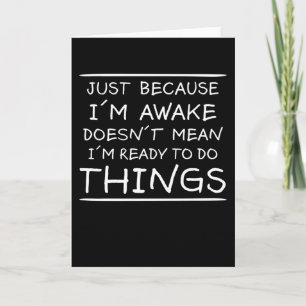 Just Because I'm Awake Funny Saying Sarcasm Joke Card