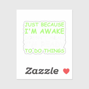 Just Because I'm Awake Funny Saying Women Teens Bo