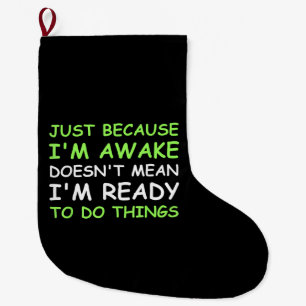 Just Because I'm Awake Funny Saying Women Teens Bo Large Christmas Stocking