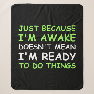 Just Because I'm Awake Funny Saying Women Teens Bo Sherpa Blanket