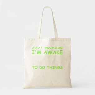 Just Because I'M Awake Funny Saying Women Teens Bo Tote Bag