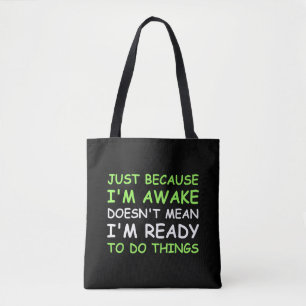 Just Because I'm Awake Funny Saying Women Teens Bo Tote Bag