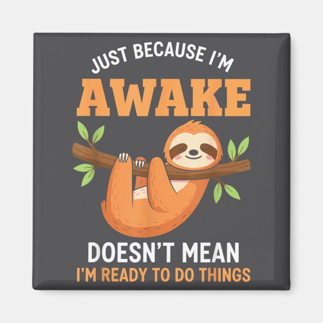 Just Because I'm Awake Funny Sloth Lovers Saying W Magnet (Front)