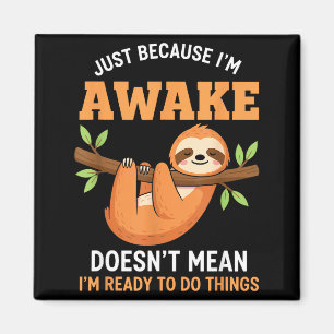 Just Because I'm Awake Funny Sloth Lovers Saying W Magnet
