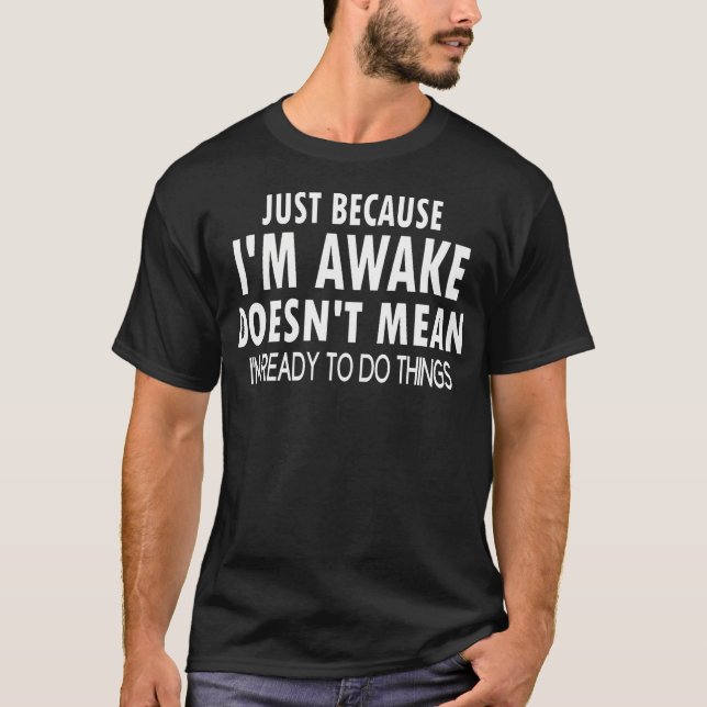 Just Because I'M Awake Funny Tshirt For Tweens And (Front)