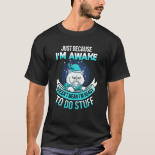 Just Because I'm Awake Tweens T-Shirt