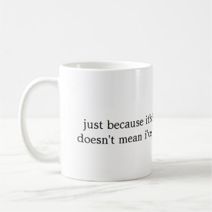 Just because it's 9:00 in the morning... coffee mug
