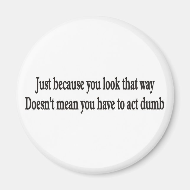 Just because you look that way customisable magnet (Front)