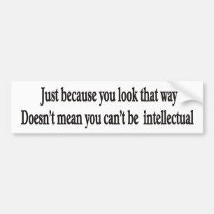 Just because you look that way doesn't mean bumper sticker